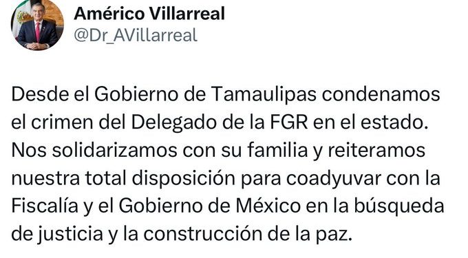 Gobernador de Tamaulipas condena crimen contra delegado de la FGR