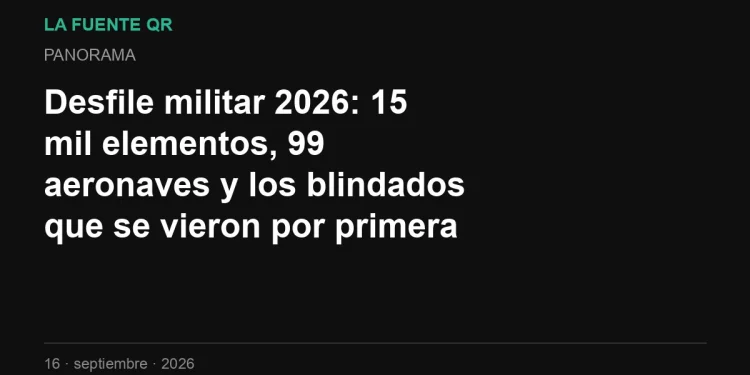Desfile militar 2026: 15 mil elementos, 99 aeronaves y los blindados que se vieron por primera vez