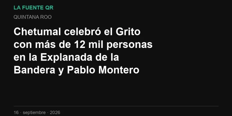 Chetumal celebró el Grito con más de 12 mil personas en la Explanada de la Bandera y Pablo Montero