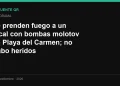 Le prenden fuego a un local con bombas molotov en Playa del Carmen; no hubo heridos